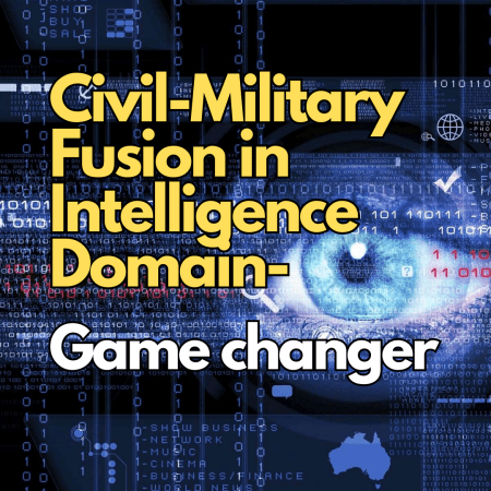 Civil-Military Fusion in Intelligence Domain – A Game Changer