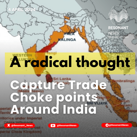 A Radical Thought- Capture Trade Choke points Around India