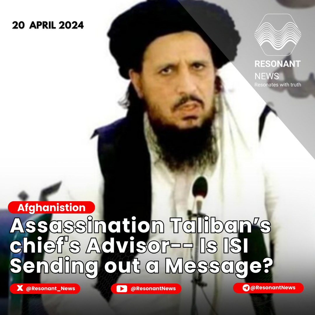 Assassination of Taliban’s chief's Advisor-- Is ISI Sending out a Message?